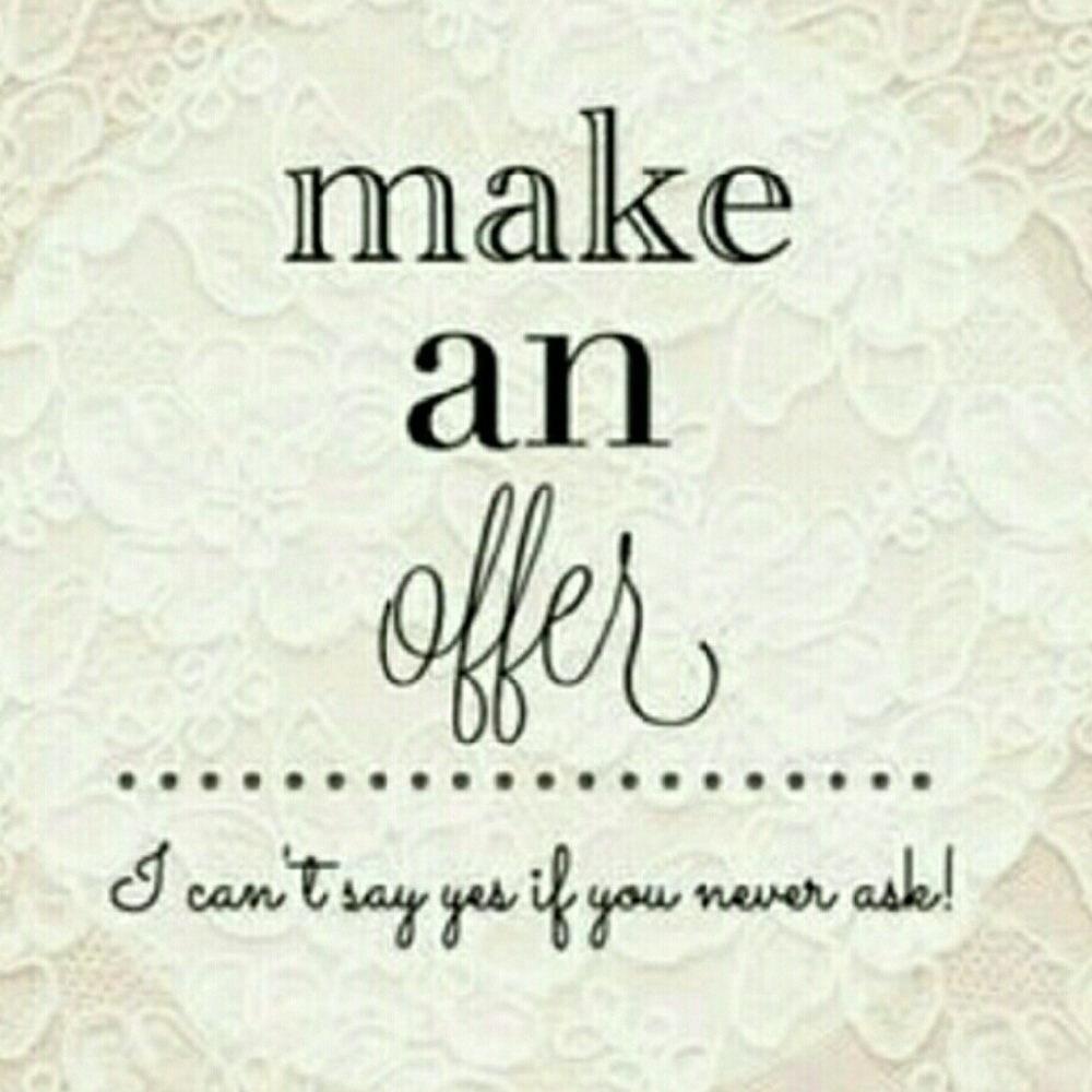 Don't be shy! I don't get offended by offers!
